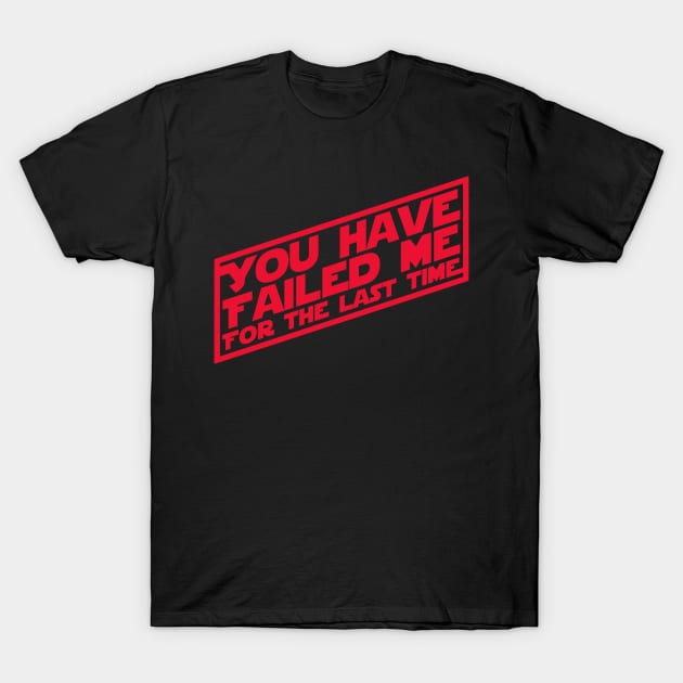 You Have Failed Me T-Shirt by PopCultureShirts